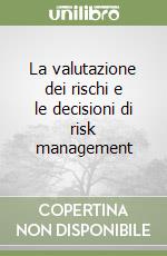 La valutazione dei rischi e le decisioni di risk management