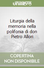 Liturgia della memoria nella polifonia di don Pietro Allori