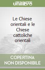 Le Chiese orientali e le Chiese cattoliche orientali