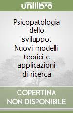 Psicopatologia dello sviluppo. Nuovi modelli teorici e applicazioni di ricerca