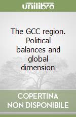 The GCC region. Political balances and global dimension