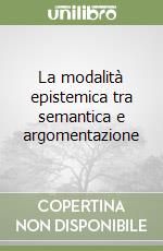 La modalità epistemica tra semantica e argomentazione libro
