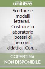 Scritture e modelli letterari. Costruire in laboratorio ipotesi di percorsi didattici. Con CD-ROM libro