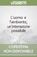 L'uomo e l'ambiente, un'interazione possibile