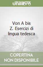 Von A bis Z. Esercizi di lingua tedesca libro