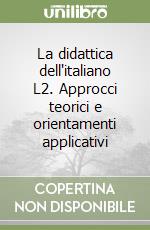 La didattica dell'italiano L2. Approcci teorici e orientamenti applicativi