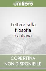 Lettere sulla filosofia kantiana libro