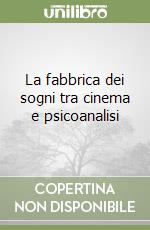 La fabbrica dei sogni tra cinema e psicoanalisi