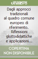 Dagli approcci tradizionali al quadro comune europeo di riferimento. Riflessioni glottodidattiche e applicazioni per l'insegnante di italiano L2