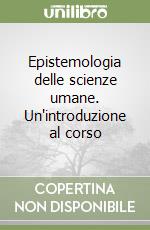 Epistemologia delle scienze umane. Un'introduzione al corso libro