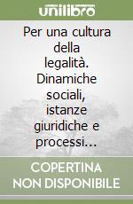 Per una cultura della legalità. Dinamiche sociali, istanze giuridiche e processi formativi libro