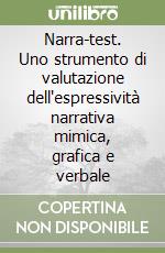 Narra-test. Uno strumento di valutazione dell'espressività narrativa mimica, grafica e verbale