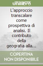 L'approccio transcalare come prospettiva di analisi. Il contributo della geografia alla ricerca economica e sociale libro