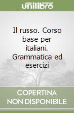 Il russo. Corso base per italiani. Grammatica ed esercizi libro