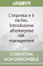 L'impresa e il rischio. Introduzione all'enterprise risk management libro