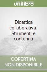 Didattica collaborativa. Strumenti e contenuti libro