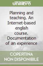 Planning and teaching. An Internet-based english course. Documentation of an experience libro