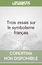 Trois essais sur le symbolisme français libro