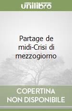 Partage de midi-Crisi di mezzogiorno libro