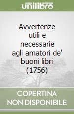 Avvertenze utili e necessarie agli amatori de' buoni libri (1756) libro