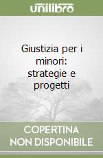 Giustizia per i minori: strategie e progetti libro