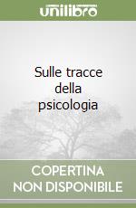 Sulle tracce della psicologia libro