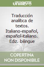 Traducción analítica de textos. Italiano-español, español-italiano. Ediz. bilingue