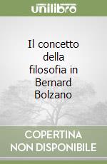 Il concetto della filosofia in Bernard Bolzano libro