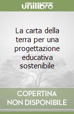 La carta della terra per una progettazione educativa sostenibile libro