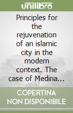 Principles for the rejuvenation of an islamic city in the modern context. The case of Medina of Tunis libro