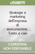 Strategie e marketing dell'impresa di assicurazione. Testo e casi