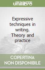 Expressive techniques in writing. Theory and practice libro