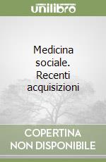 Medicina sociale. Recenti acquisizioni