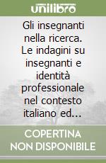 Gli insegnanti nella ricerca. Le indagini su insegnanti e identità professionale nel contesto italiano ed internazionale