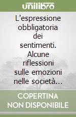 L'espressione obbligatoria dei sentimenti. Alcune riflessioni sulle emozioni nelle società etnologiche libro