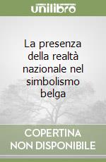 La presenza della realtà nazionale nel simbolismo belga libro