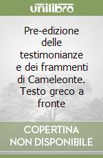 Pre-edizione delle testimonianze e dei frammenti di Cameleonte. Testo greco a fronte