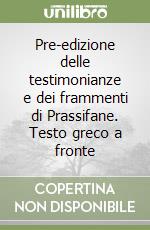 Pre-edizione delle testimonianze e dei frammenti di Prassifane. Testo greco a fronte libro