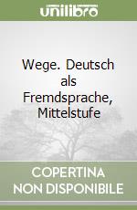 Wege. Deutsch als Fremdsprache, Mittelstufe