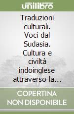 Traduzioni culturali. Voci dal Sudasia. Cultura e civiltà indoinglese attraverso la traduzione ragionata di una selezione di testi poetici libro