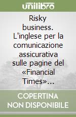 Risky business. L'inglese per la comunicazione assicurativa sulle pagine del «Financial Times» 1987-2006 libro