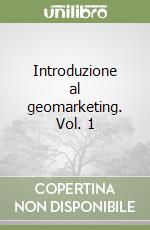 Introduzione al geomarketing. Vol. 1
