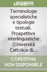 Terminologie specialistiche e tipologie testuali. Prospettive interlinguistiche (Università Cattolica di Milano, 26-27 maggio 2006) libro