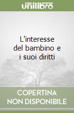 L'interesse del bambino e i suoi diritti libro