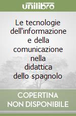 Le tecnologie dell'informazione e della comunicazione nella didattica dello spagnolo libro