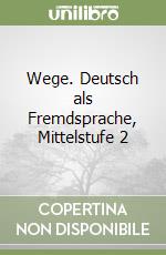 Wege. Deutsch als Fremdsprache, Mittelstufe 2