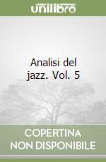 Analisi del jazz. Vol. 5 libro