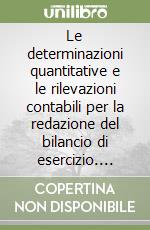 Le determinazioni quantitative e le rilevazioni contabili per la redazione del bilancio di esercizio. Vol. 2 libro