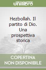 Hezbollah. Il partito di Dio. Una prospettiva storica libro