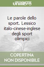 Le parole dello sport. Lessico italo-cinese-inglese degli sport olimpici libro